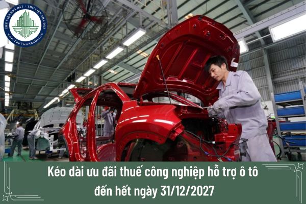 Kéo dài ưu đãi thuế công nghiệp hỗ trợ ô tô đến hết ngày 31/12/2027