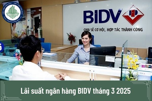 Lãi suất ngân hàng BIDV tháng 3 2025