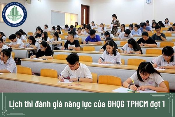 Lịch thi đánh giá năng lực của ĐHQG TPHCM đợt 1 năm 2025?