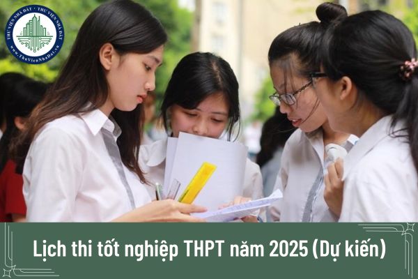 Lịch thi tốt nghiệp THPT năm 2025 (Dự kiến)