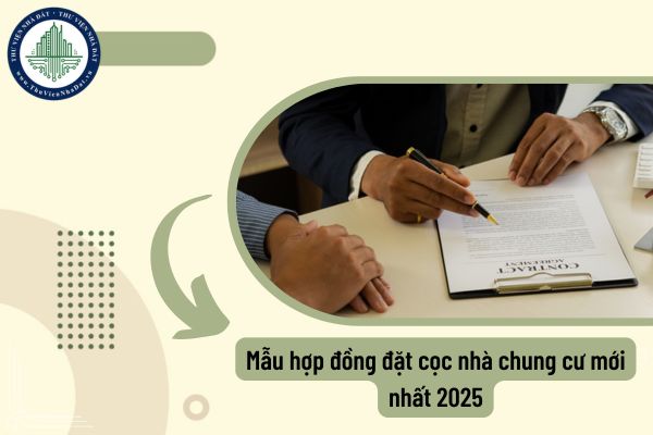 Mẫu hợp đồng đặt cọc nhà chung cư mới nhất 2025