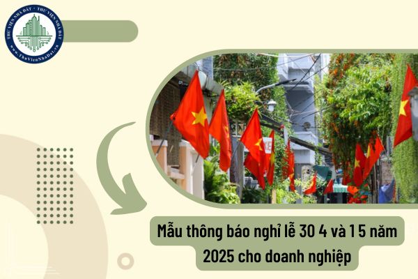 Mẫu thông báo nghỉ lễ 30 4 và 1 5 năm 2025 cho doanh nghiệp