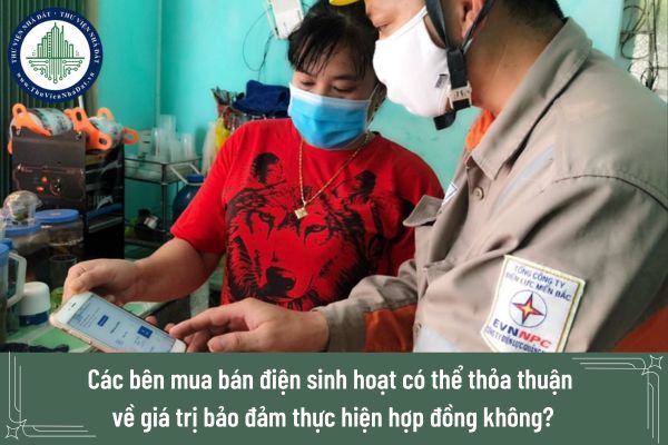 Các bên mua bán điện sinh hoạt có thể thỏa thuận về giá trị bảo đảm thực hiện hợp đồng không?