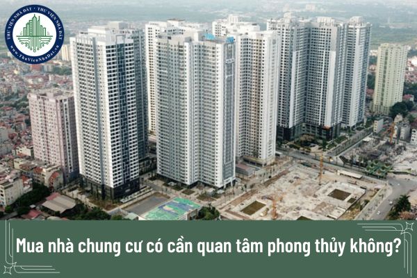 Mua nhà chung cư có cần quan tâm phong thủy không?