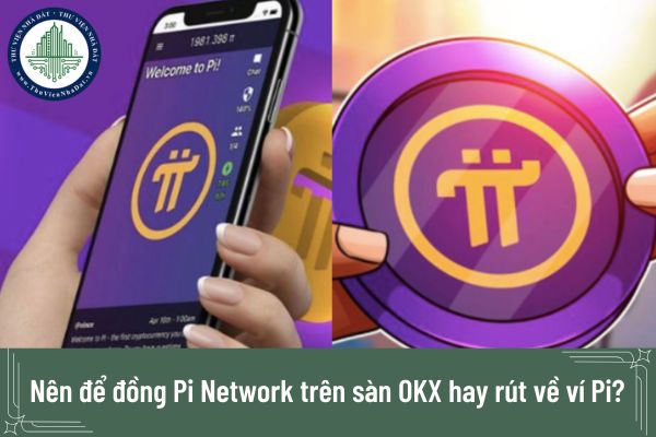 Nên để đồng Pi Network trên sàn OKX hay rút về ví Pi?