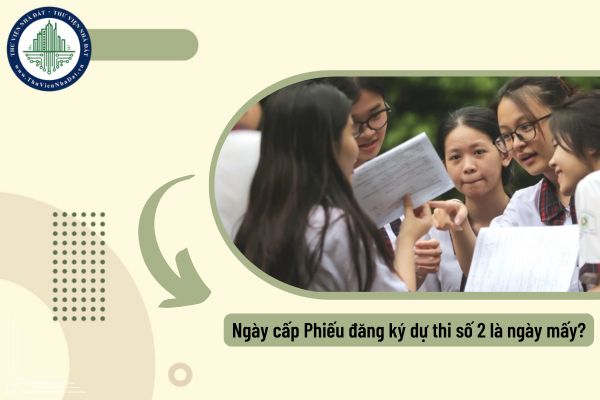 Ngày cấp Phiếu đăng ký dự thi tốt nghiệp THPT năm 2025 là ngày mấy?