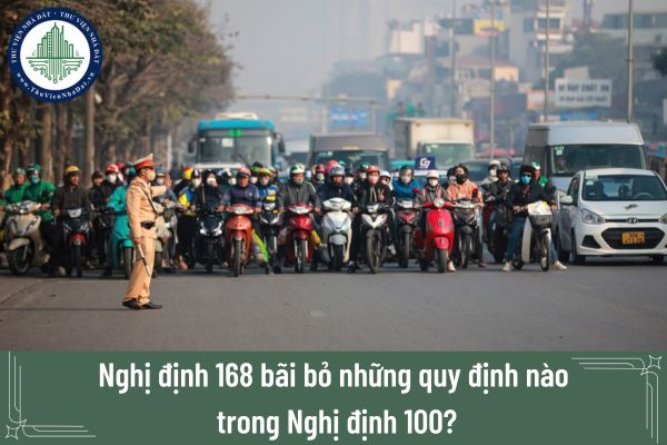 Nghị định 168 bãi bỏ những quy định nào trong Nghị định 100?