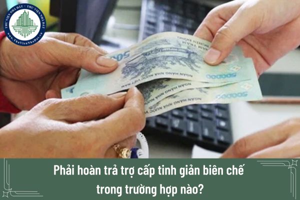 Phải hoàn trả trợ cấp tinh giản biên chế trong trường hợp nào?