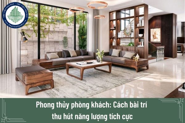 Phong thủy phòng khách: Cách bài trí thu hút năng lượng tích cực