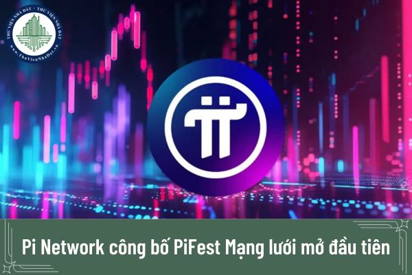 Pi Network công bố PiFest Mạng lưới mở đầu tiên vào ngày 14 3 2025