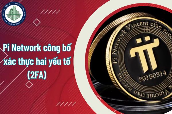 Pi Network công bố xác thực hai yếu tố (2FA)