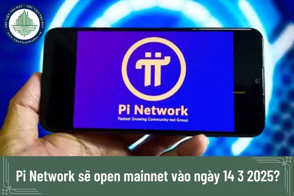 Pi Network sẽ open mainnet vào ngày 14 3 2025?