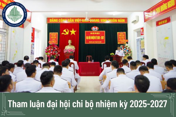 Tham luận đại hội chi bộ nhiệm kỳ 2025-2027 là gì?