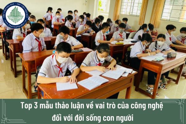 Top 3 mẫu thảo luận về vai trò của công nghệ đối với đời sống con người