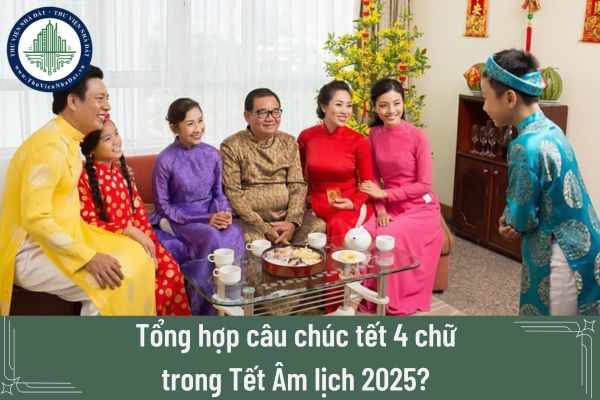 Tổng hợp câu chúc tết 4 chữ trong Tết Âm lịch 2025? Mùng 1 Tết 2025 là ngày mấy dương lịch?