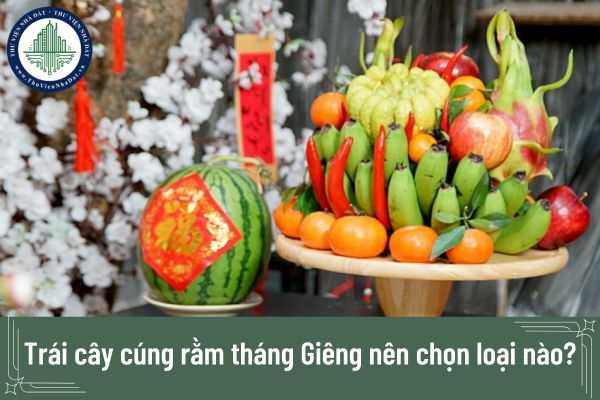 Trái cây cúng rằm tháng Giêng nên chọn loại nào?