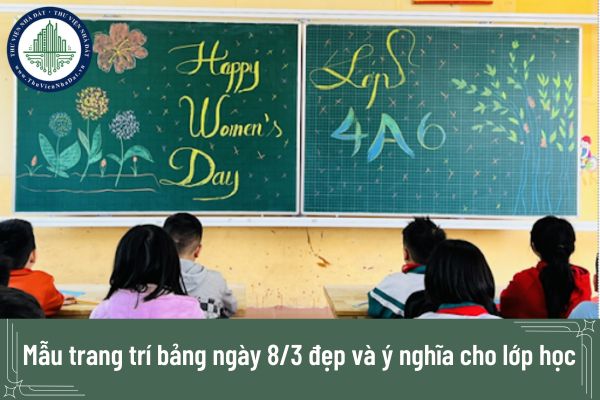 Mẫu trang trí bảng ngày 8/3 đẹp và ý nghĩa cho lớp học