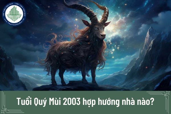 Tuổi Quý Mùi 2003 hợp hướng nhà nào để thu hút tài lộc và may mắn?