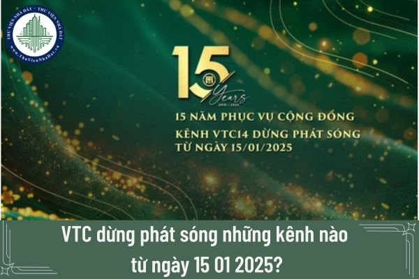 VTC dừng phát sóng những kênh nào từ ngày 15 01 2025?