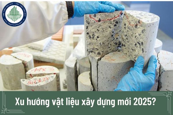 Xu hướng vật liệu xây dựng mới 2025?
