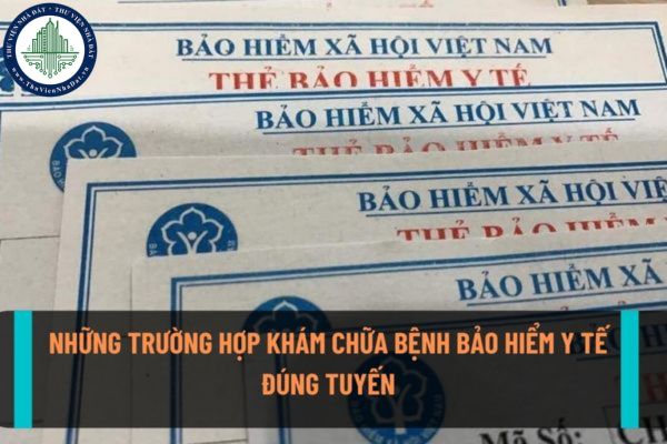 08 trường hợp được xem là khám bệnh, chữa bệnh bảo hiểm y tế đúng tuyến theo quy định hiện nay?