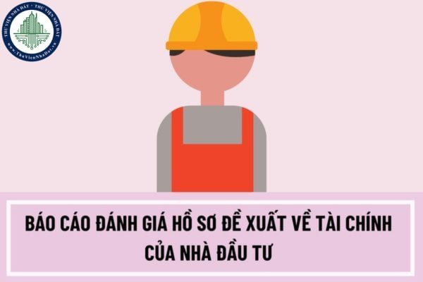 Báo cáo đánh giá hồ sơ đề xuất về tài chính của nhà đầu tư công trình dịch vụ chuyên ngành giao thông đường bộ phải nêu rõ những nội dung nào?