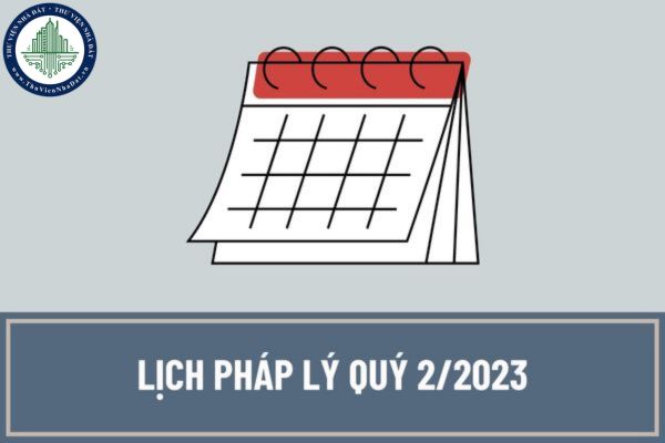 Lịch pháp lý quý 2/2023: Hạn nộp tờ khai thuế và báo cáo tình hình về lao động là khi nào?