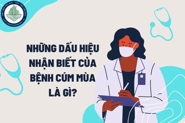 Những dấu hiệu nhận biết của bệnh cúm mùa là gì?