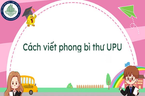 Cách viết phong bì thư UPU lần thứ 54 năm 2025