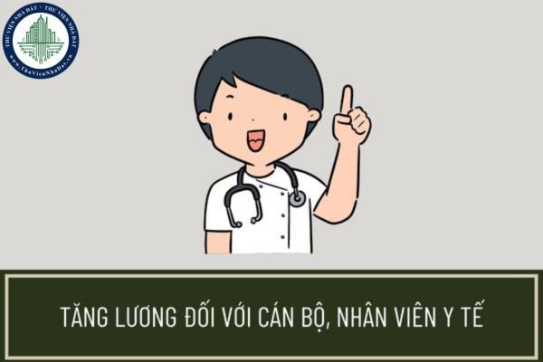 Cán bộ, nhân viên y tế được tăng lương 02 lần trong năm 2023? Cách tính tiền phụ cấp ưu đãi theo nghề đối với cán bộ, nhân viên y tế?