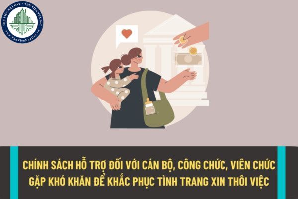 Chính sách hỗ trợ đối với cán bộ, công chức, viên chức gặp khó khăn để khắc phục tình trang xin thôi việc tại Hà Nội?