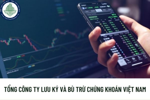 Chính thức thành lập Tổng công ty Lưu ký và Bù trừ chứng khoán Việt Nam từ Trung tâm Lưu ký Chứng khoán Việt Nam?