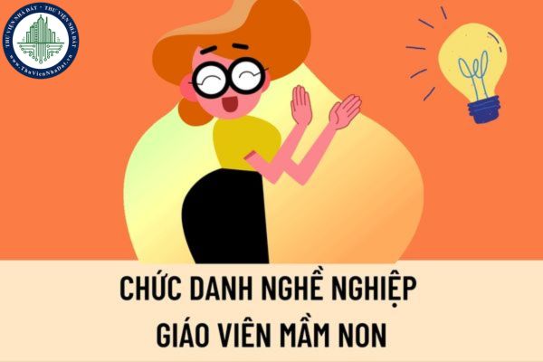 Mã số, hạng chức danh nghề nghiệp giáo viên mầm non được quy định như thế nào? Đã bỏ chứng chỉ ngoại ngữ, tin học đối với giáo viên mầm non có đúng không?