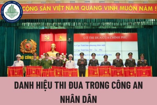 Có các danh hiệu thi đua nào trong Công an nhân dân? Đối tượng nào được xét tặng danh hiệu thi đua trong Công an nhân dân?