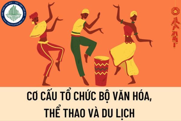 Cơ cấu tổ chức Bộ Văn hóa, Thể thao và Du lịch được quy định như thế nào kể từ ngày 20/2/2023?
