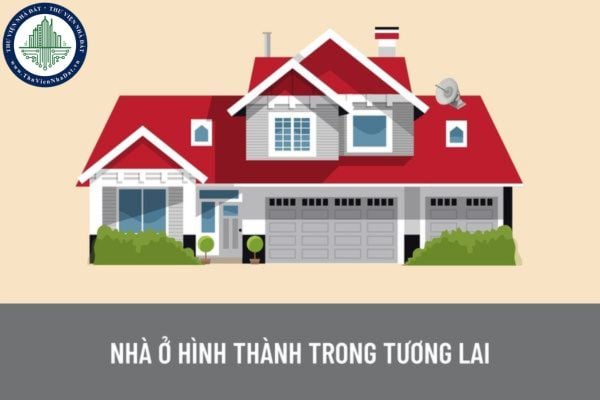 Có được tặng cho nhà ở hình thành trong tương lai không? Giao dịch về nhà ở được thực hiện qua các hình thức nào?