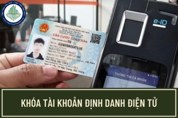 Cơ quan nào có thẩm quyền quyết định khóa tài khoản định danh điện tử? Mở khóa tài khoản định danh điện tử như thế nào?