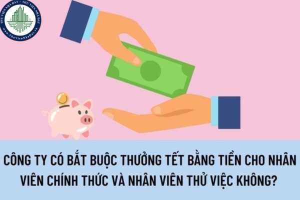 Công ty có bắt buộc thưởng Tết bằng tiền cho nhân viên chính thức và nhân viên thử việc không? 