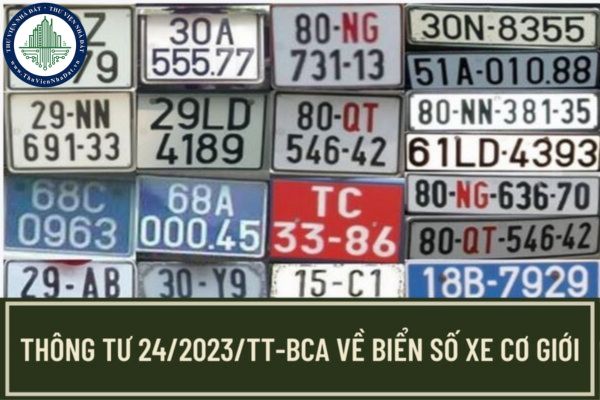 Đã có Thông tư 24/2023/TT-BCA về biển số xe cơ giới và chính thức có quy định cấp biển số định danh đúng không? 