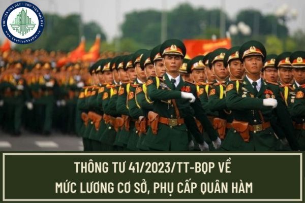 Đã có Thông tư 41/2023/TT-BQP hướng dẫn về mức lương cơ sở, phụ cấp quân hàm và bảng lương cấp bậc quân hàm sĩ quan?