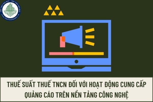 Đánh giá về mức thuế suất thuế TNCN đối với một số khoản thu nhập từ hoạt động cung cấp quảng cáo trên nền tảng công nghệ?