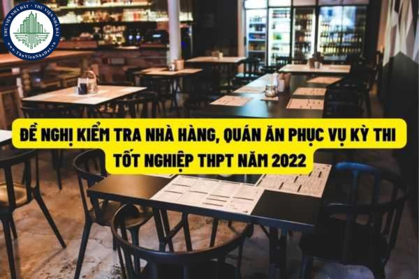 Bộ Y tế đề nghị kiểm tra những nhà hàng, quán ăn phục vụ thí sinh và người nhà của thí sinh trong kỳ thi tốt nghiệp trung học phổ thông 2022?