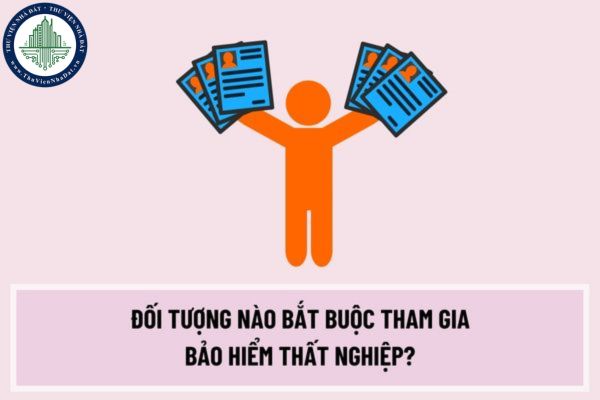 Đối tượng nào bắt buộc tham gia bảo hiểm thất nghiệp? Phương thức đóng bảo hiểm thất nghiệp trước ngày 01/4/2023 như thế nào?