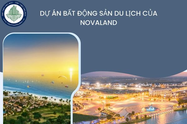 Tổng hợp các dự án bất động sản du lịch của Novaland đang phát triển