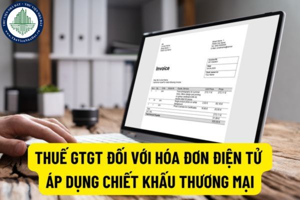 Giải đáp vướng mắc về nội dung hóa đơn và giá tính thuế trong việc xuất hóa đơn GTGT có áp dụng chiết khấu thương mại?