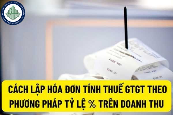 Giảm thuế GTGT: Cách lập hóa đơn với cơ sở kinh doanh tính thuế GTGT theo phương pháp tỷ lệ % trên doanh thu?