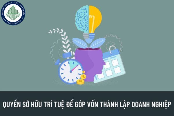 Có được sử dụng quyền sở hữu trí tuệ để góp vốn thành lập doanh nghiệp không? Thủ tục góp vốn bằng quyền sở hữu trí tuệ như thế nào?