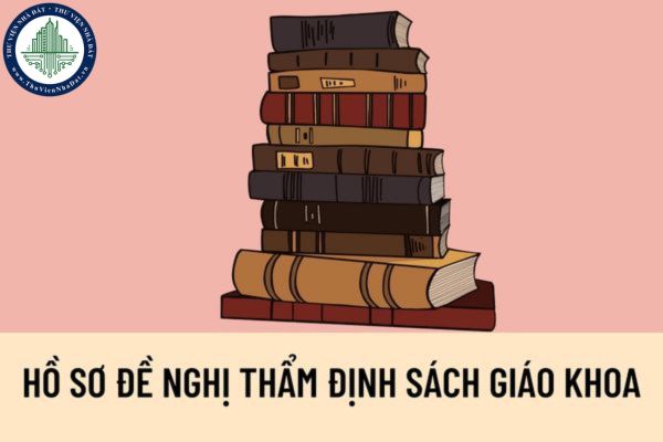 Hồ sơ đề nghị thẩm định sách giáo khoa bao gồm những gì? Trình tự giải quyết hồ sơ đề nghị thẩm định sách giáo khoa được quy định như thế nào?