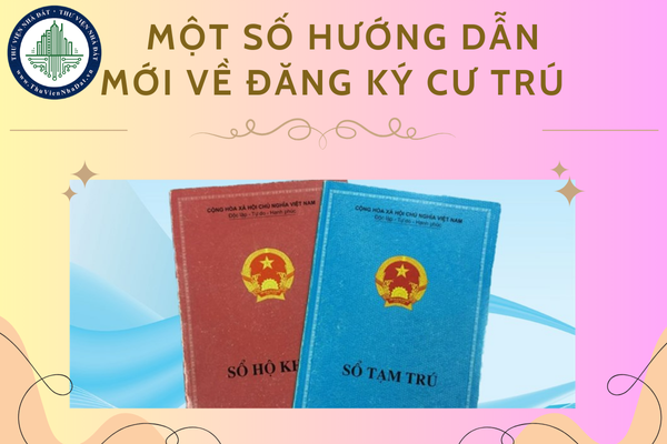 Một số hướng dẫn mới về đăng ký cư trú từ ngày 10/01/2025