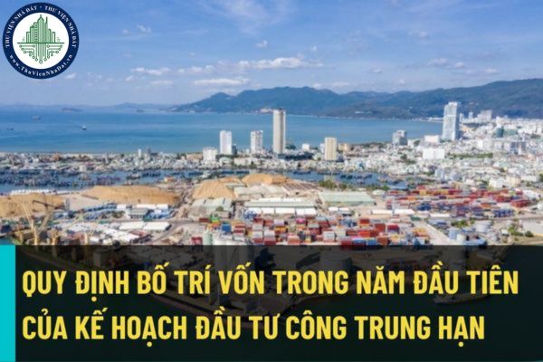 Hướng dẫn quy định bố trí vốn trong năm đầu tiên của kế hoạch đầu tư công trung hạn khi kế hoạch chưa được thông qua?